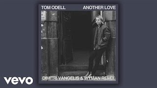 Tom Odell  Another Love Dimitri Vangelis amp Wyman Remix  Official Audio [upl. by Nylarej]