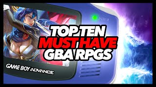 Top Ten Must Have GBA RPGs [upl. by Oloapnaig]