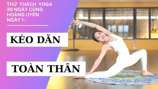 Thử thách Yoga 30 ngày Ngày 1 Yoga KÉO GIÃN TOÀN THÂN  Hoàng Uyên Yoga [upl. by Mcspadden]