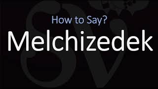 How to Pronounce Melchizedek CORRECTLY [upl. by Fernand604]