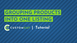 Grouping Products into One Listing  CustomCat App Tutorial [upl. by Berlinda]