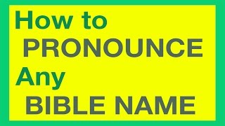 How To Pronounce Bible Names With Ease [upl. by Ehrman209]