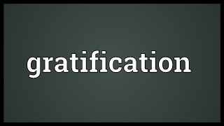 Gratification Meaning [upl. by Ardnalahs]