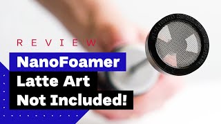 NanoFoamer Review Best Milk Frother For Home Baristas [upl. by Kcinimod]