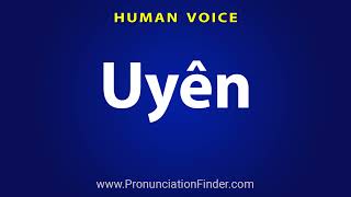 How To Pronounce Uyen [upl. by Oigaib629]