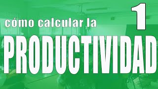 Cómo calcular la productividad 1 [upl. by Raimes]